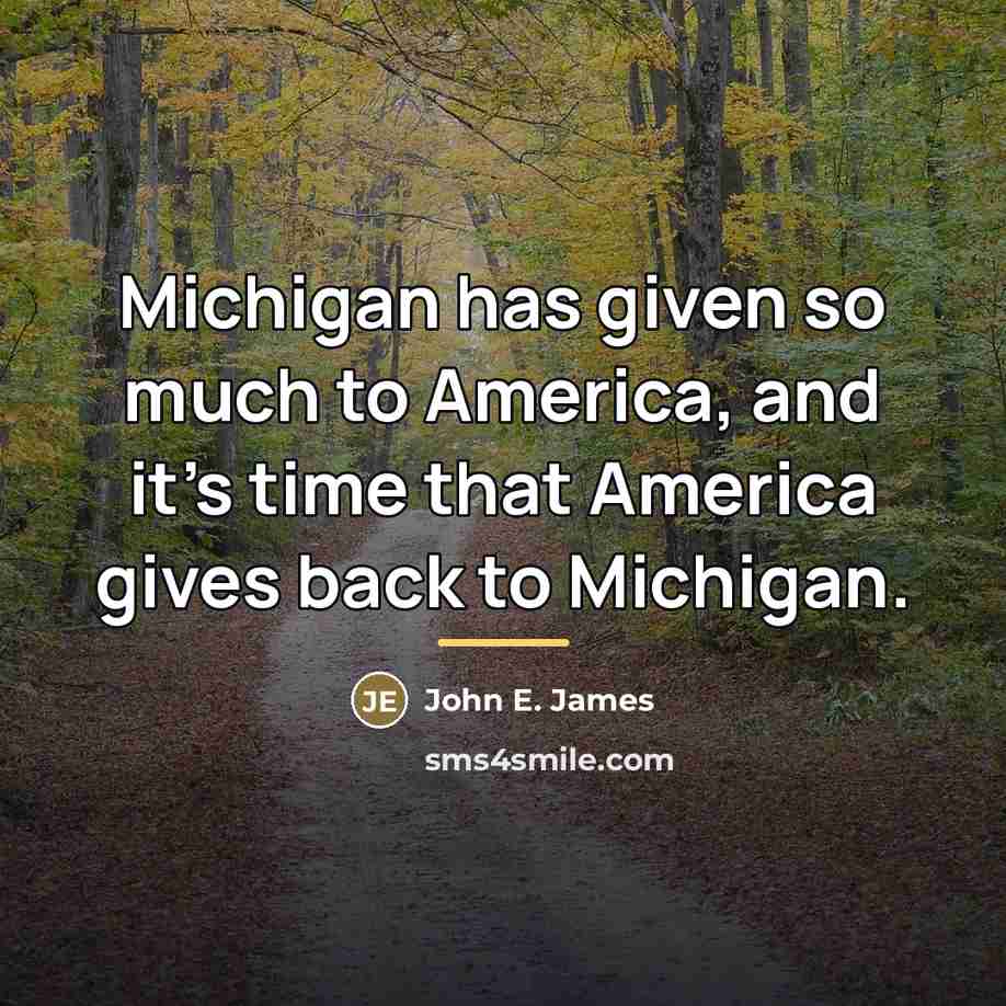 “Michigan has given so much to America, and it's time…” quote by John E. James