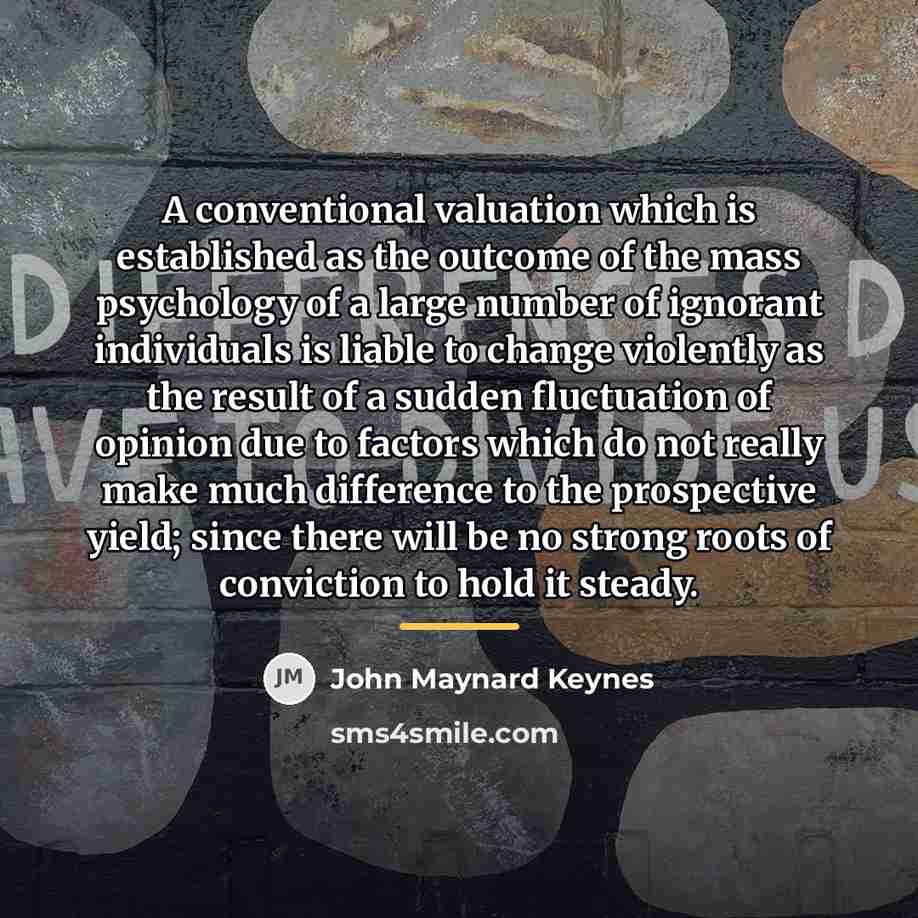 “A conventional valuation which is established as the outcome of…” quote by John Maynard Keynes