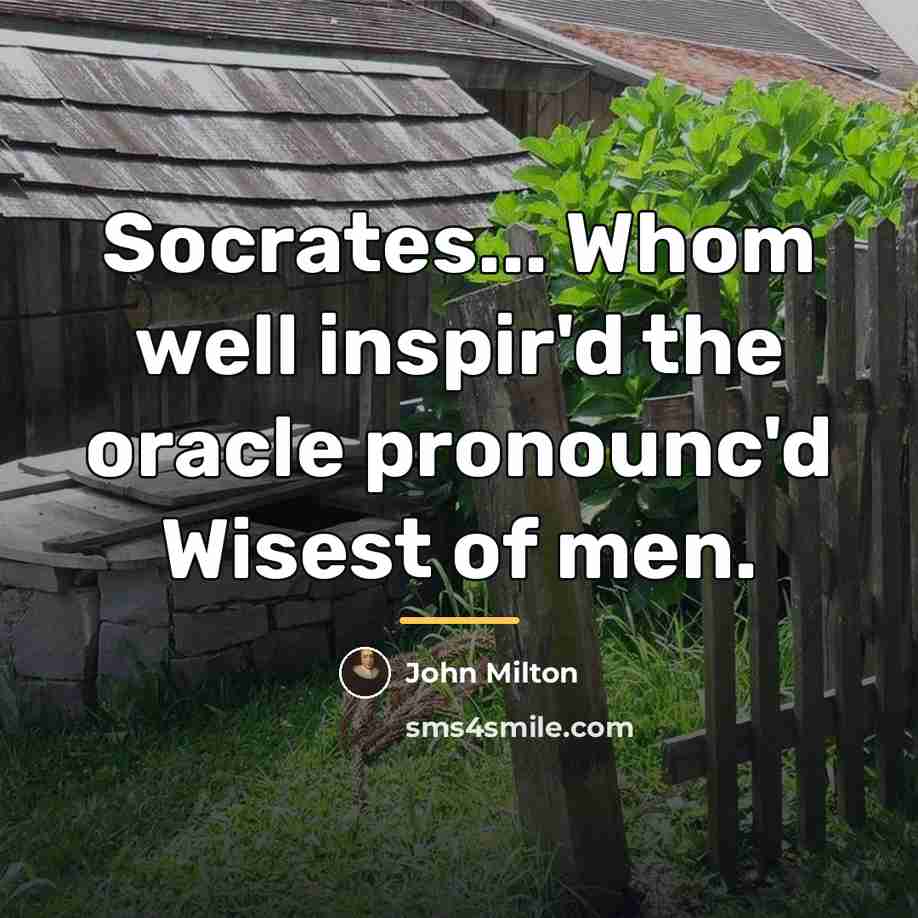 “Socrates... Whom well inspir'd the oracle pronounc'd Wisest of men.…” quote by John Milton