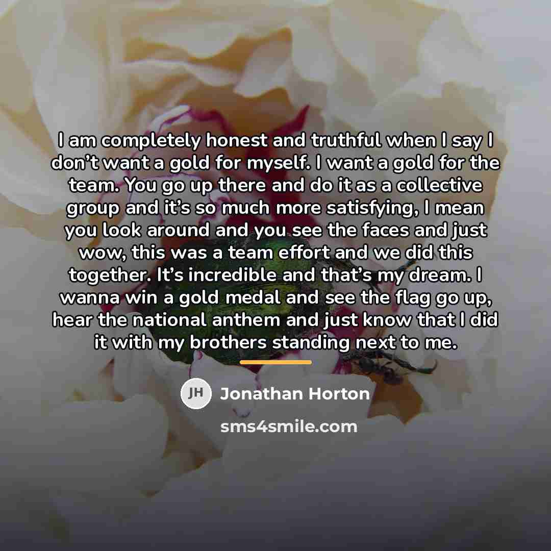 “I am completely honest and truthful when I say I…” quote by Jonathan Horton