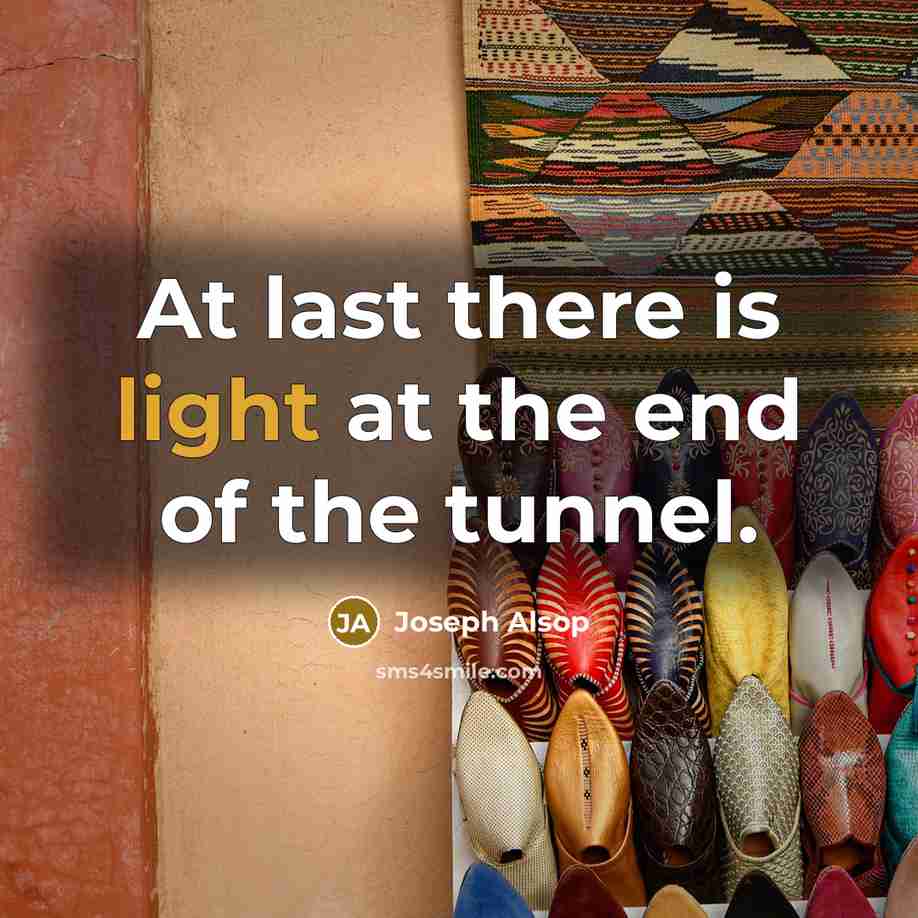 “At last there is light at the end of the…” quote by Joseph Alsop