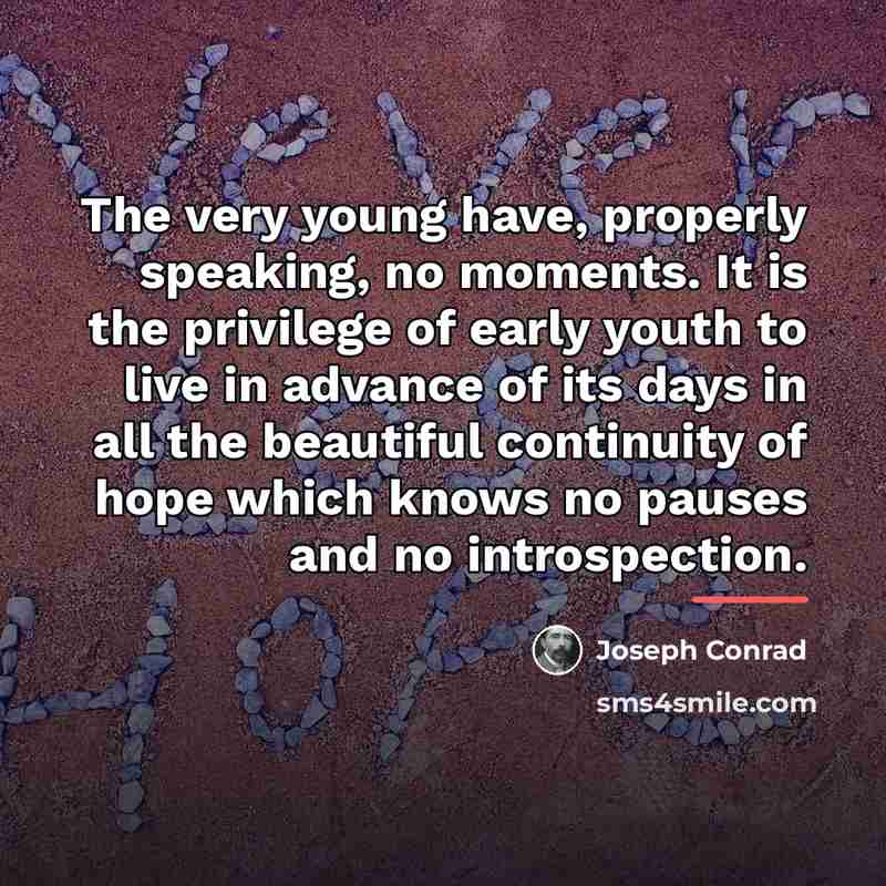 “The very young have, properly speaking, no moments. It is…” quote by Joseph Conrad