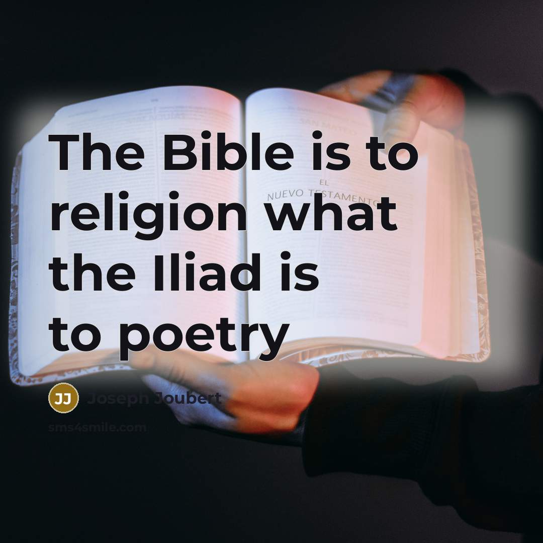 “The Bible is to religion what the Iliad is to…” quote by Joseph Joubert