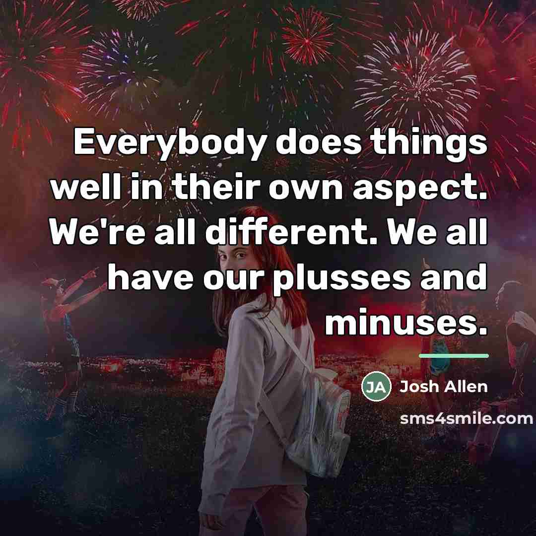 “Everybody does things well in their own aspect. We're all…” quote by Josh Allen