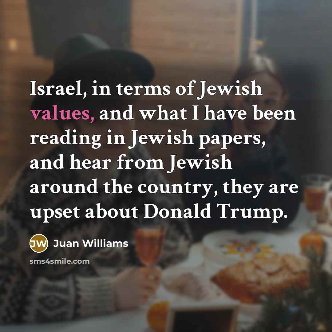 “Israel, in terms of Jewish values, and what I have…” quote by Juan Williams
