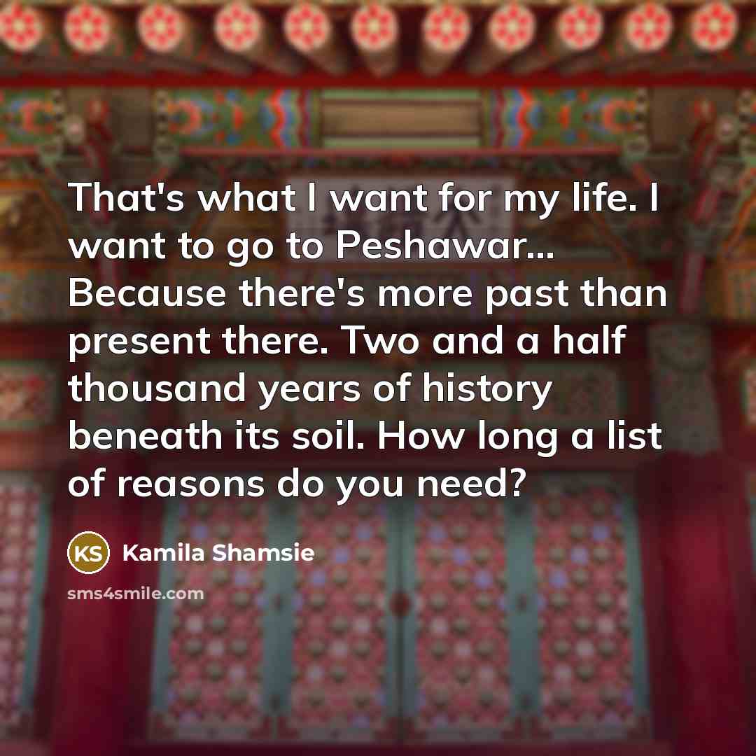 “That's what I want for my life. I want to…” quote by Kamila Shamsie