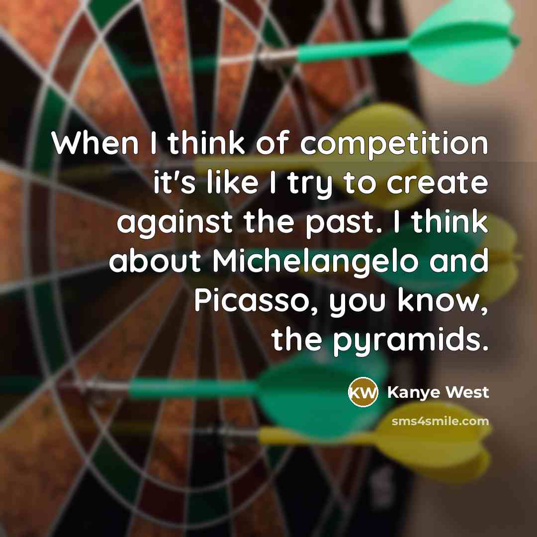 “When I think of competition it's like I try to…” quote by Kanye West