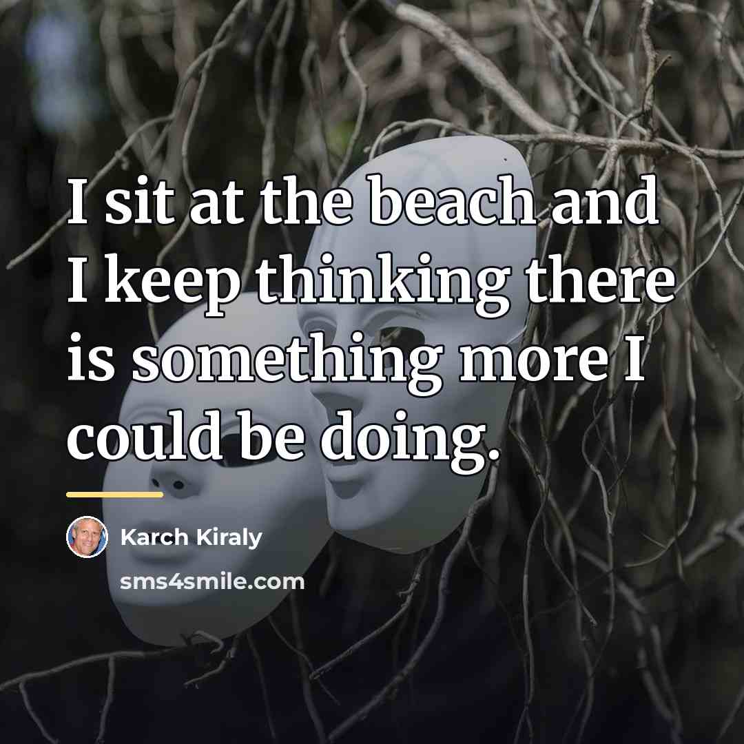 “I sit at the beach and I keep thinking there…” quote by Karch Kiraly