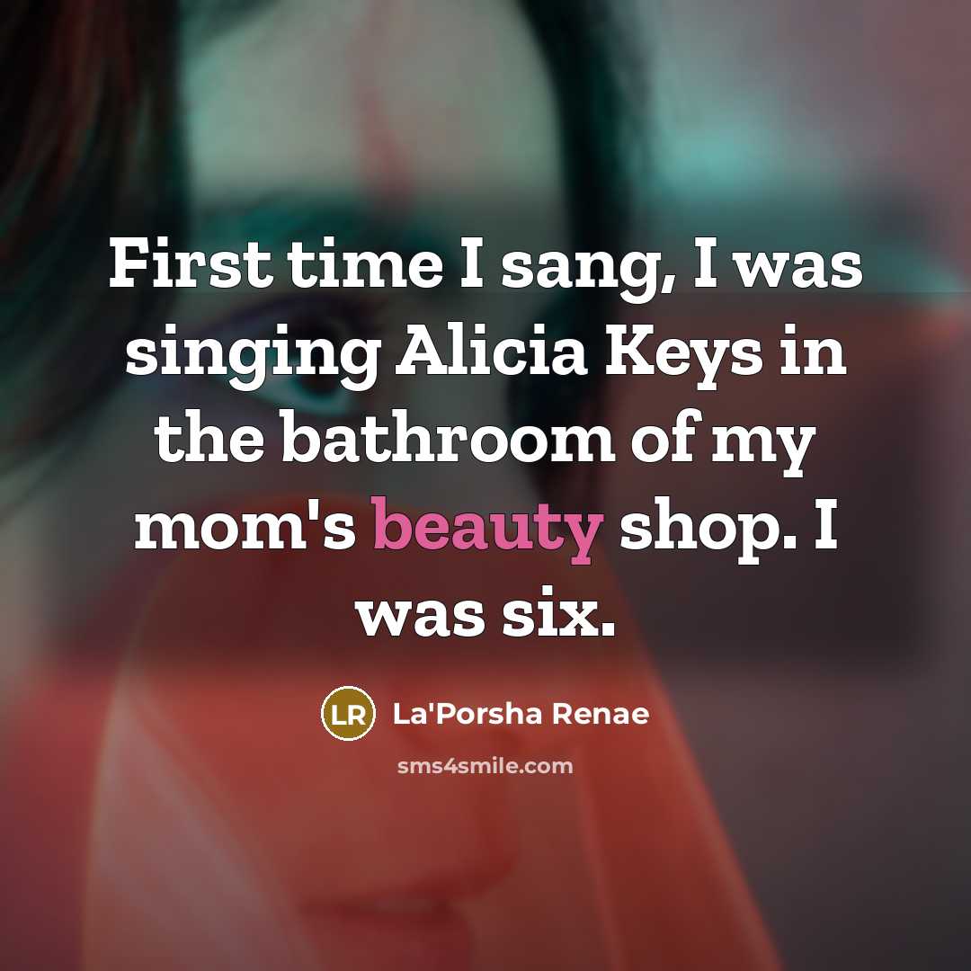 “First time I sang, I was singing Alicia Keys in…” quote by La'Porsha Renae