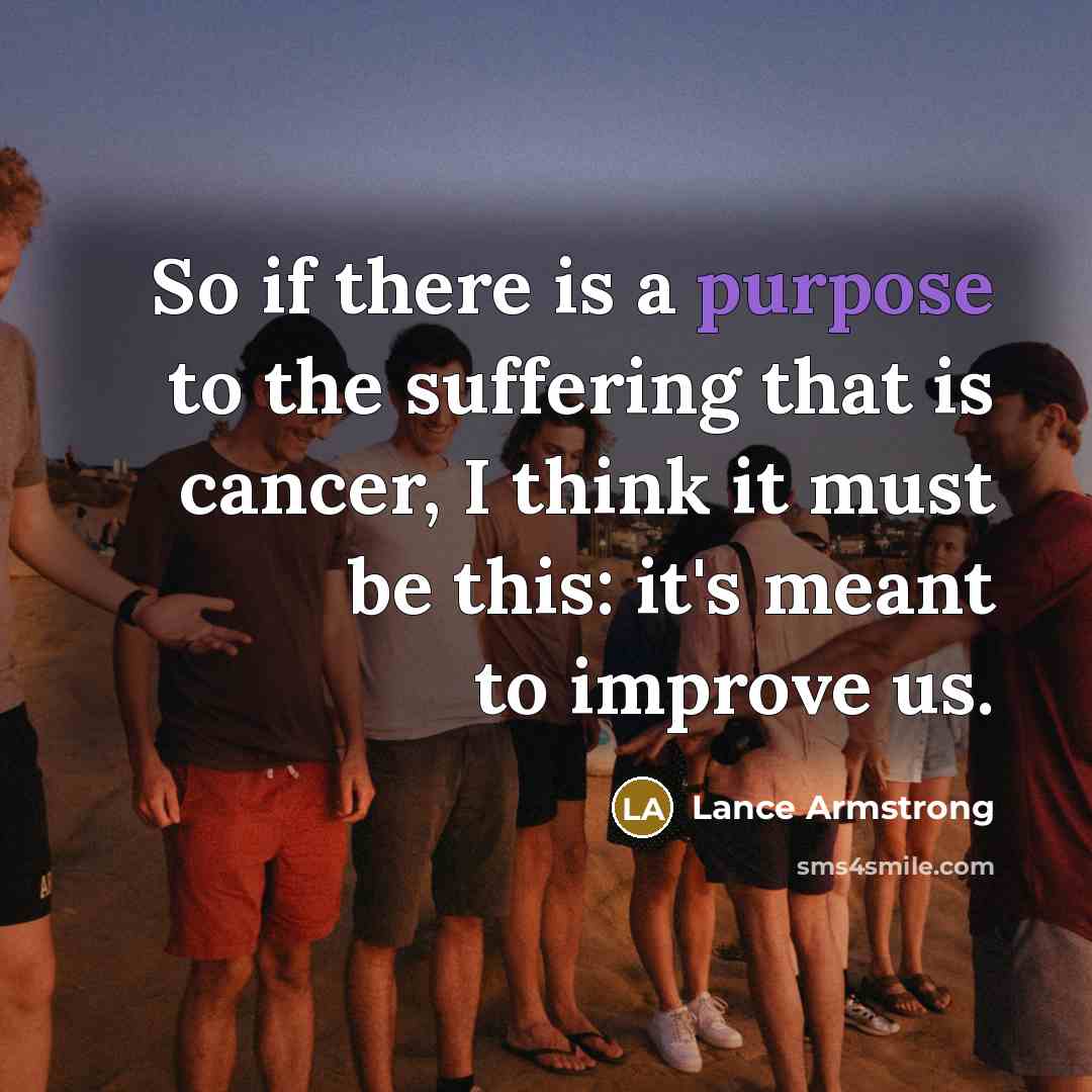 “So if there is a purpose to the suffering that…” quote by Lance Armstrong