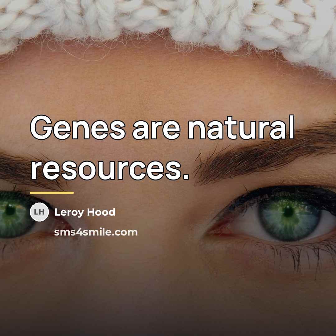 “Genes are natural resources.…” quote by Leroy Hood