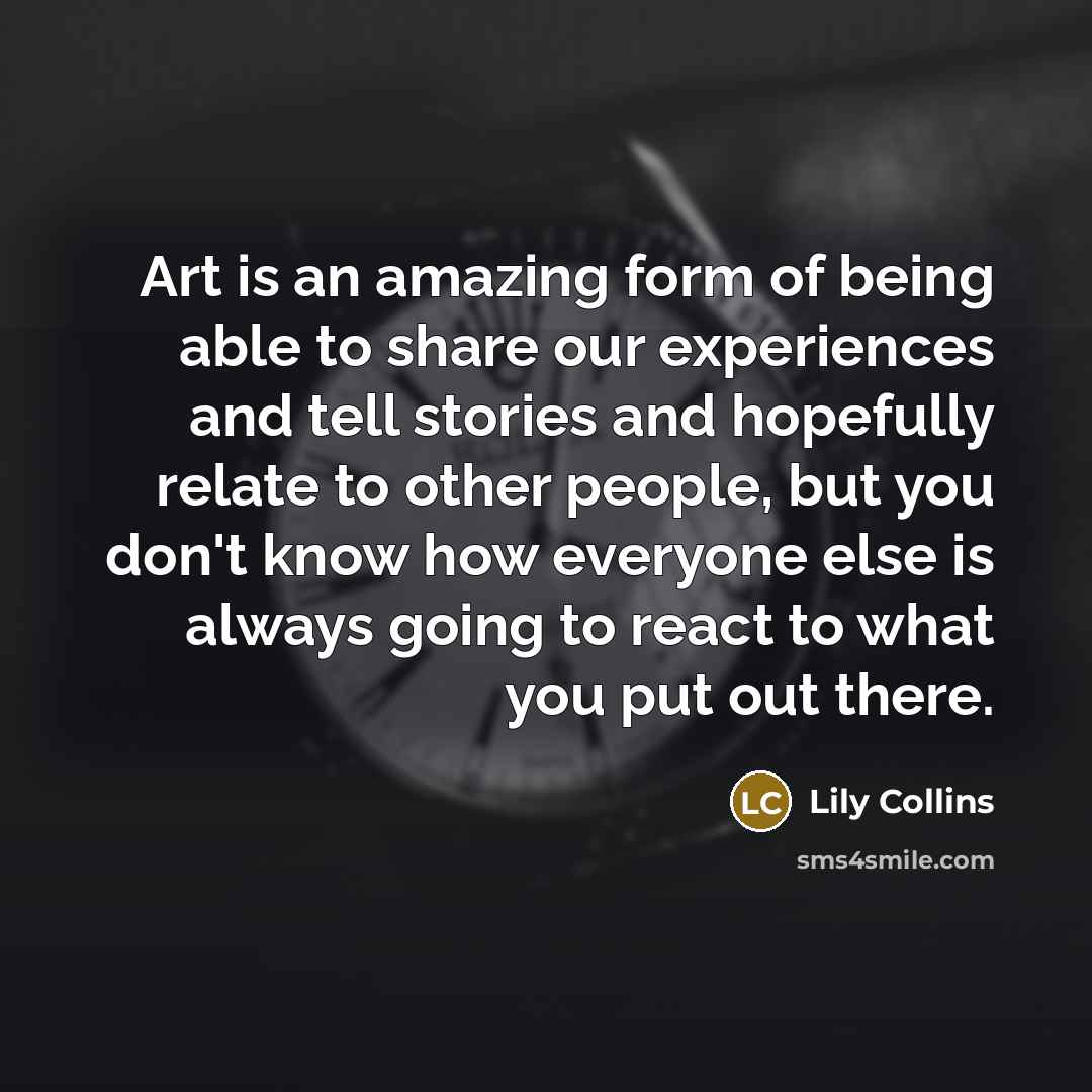 “Art is an amazing form of being able to share…” quote by Lily Collins