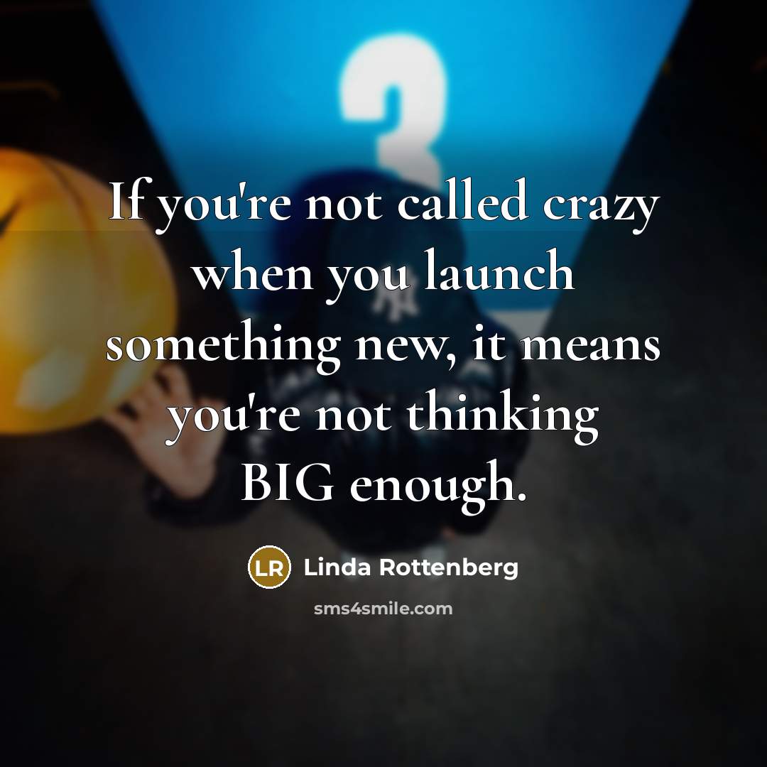 “If you're not called crazy when you launch something new,…” quote by Linda Rottenberg