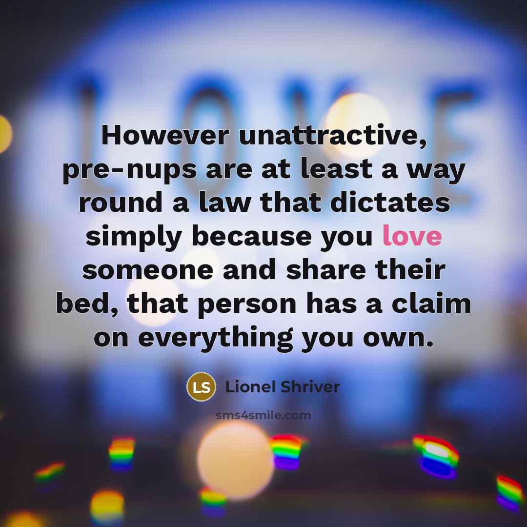 “However unattractive, pre-nups are at least a way round a…” quote by Lionel Shriver