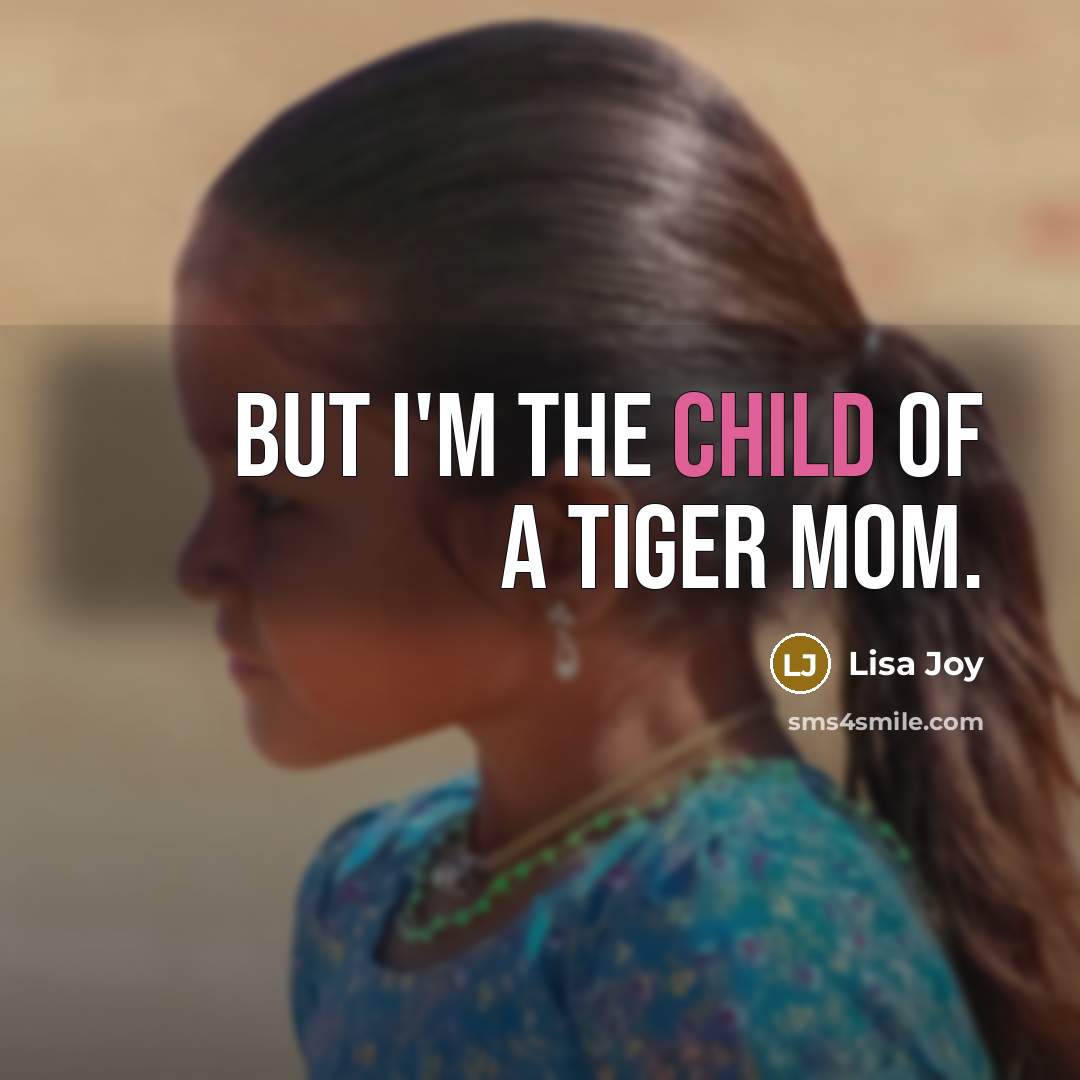 “But I'm the child of a tiger mom.…” quote by Lisa Joy