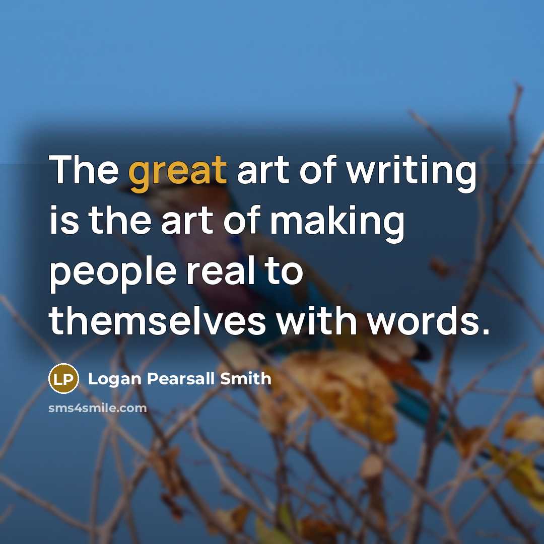 “The great art of writing is the art of making…” quote by Logan Pearsall Smith