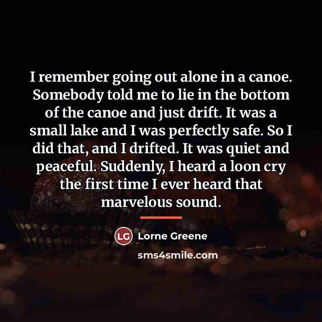 “I remember going out alone in a canoe. Somebody told…” quote by Lorne Greene