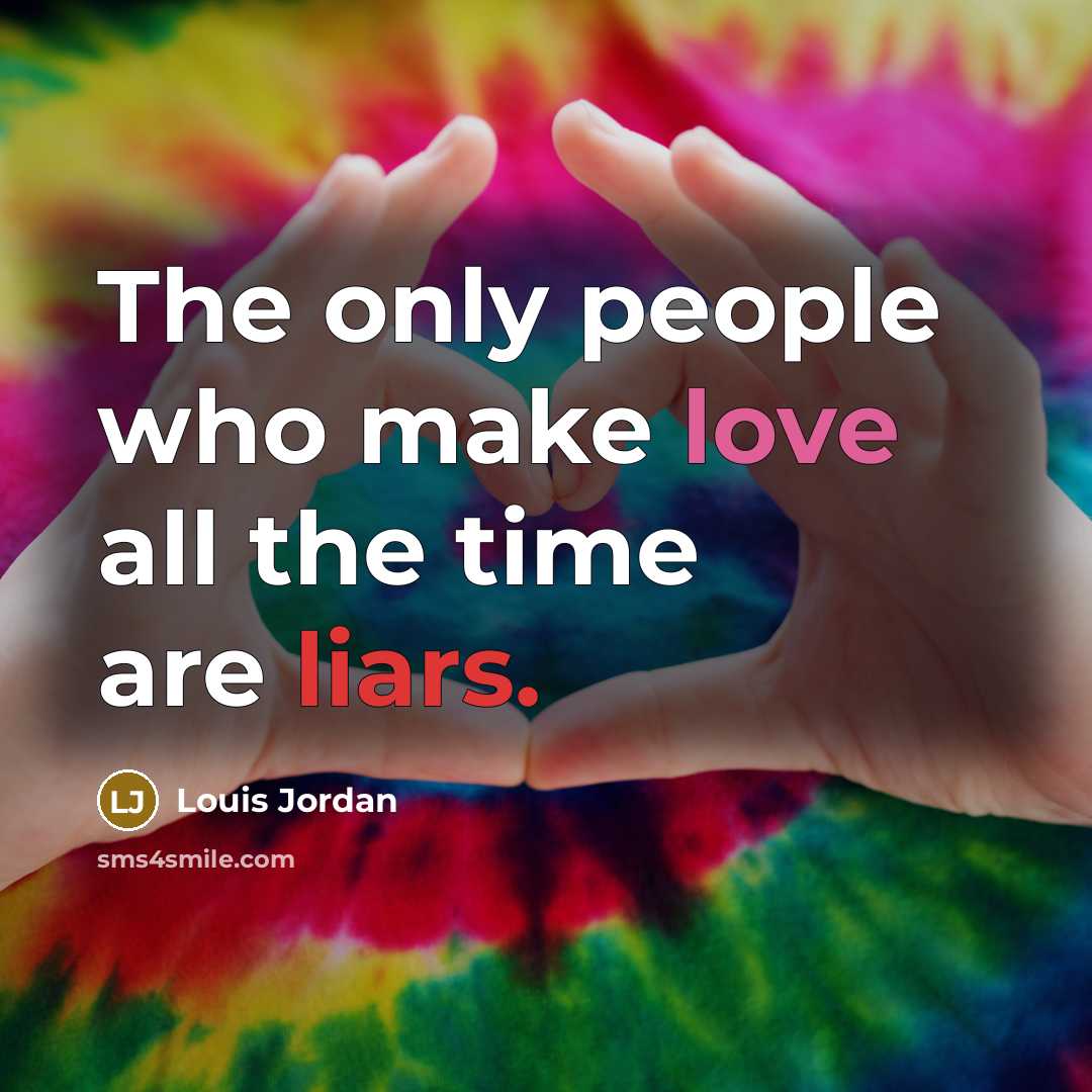 “The only people who make love all the time are…” quote by Louis Jordan