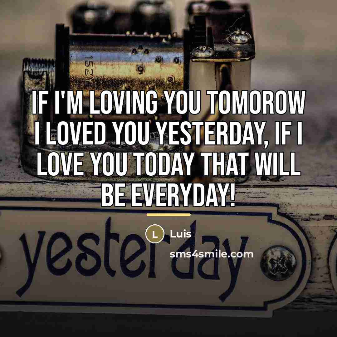 “If I'm loving you tomorow I loved you yesterday, if…” quote by Luis