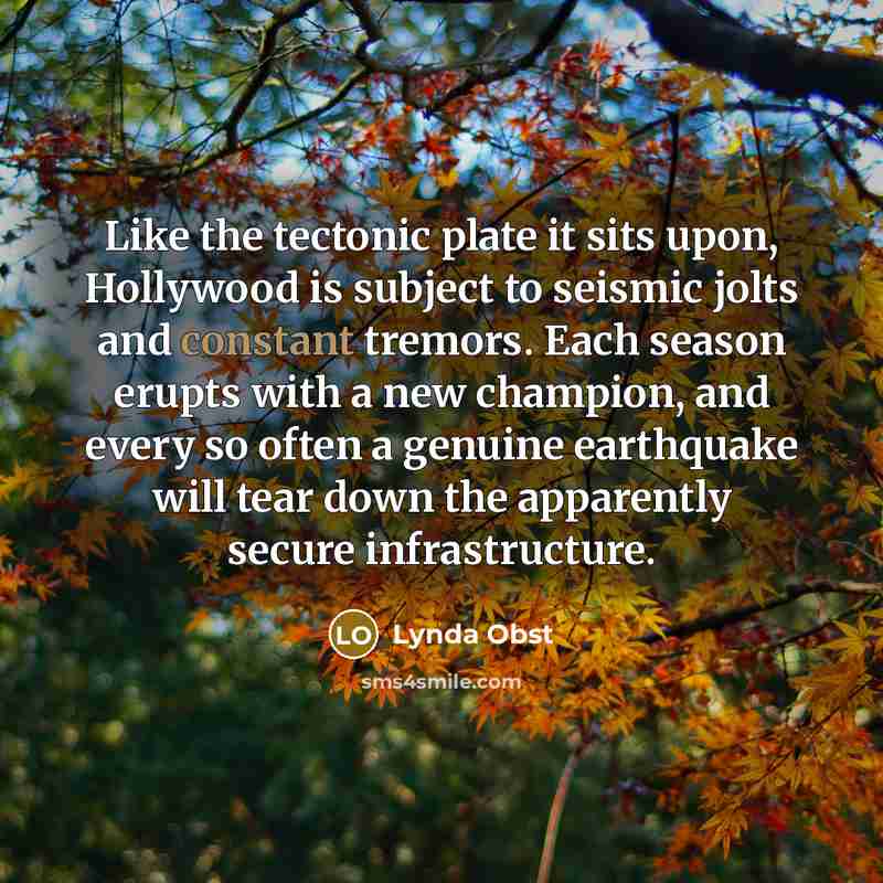 “Like the tectonic plate it sits upon, Hollywood is subject…” quote by Lynda Obst
