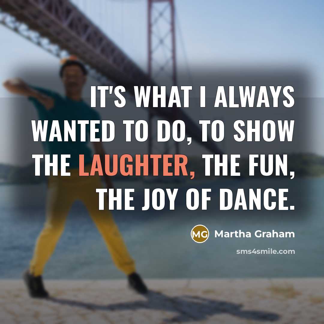 “It's what I always wanted to do, to show the…” quote by Martha Graham