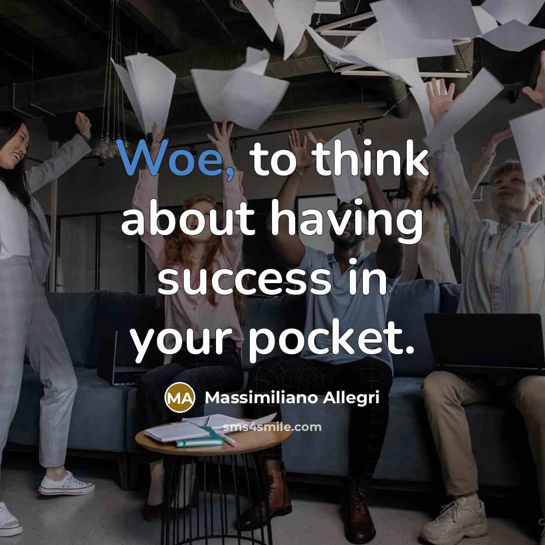 “Woe, to think about having success in your pocket.…” quote by Massimiliano Allegri