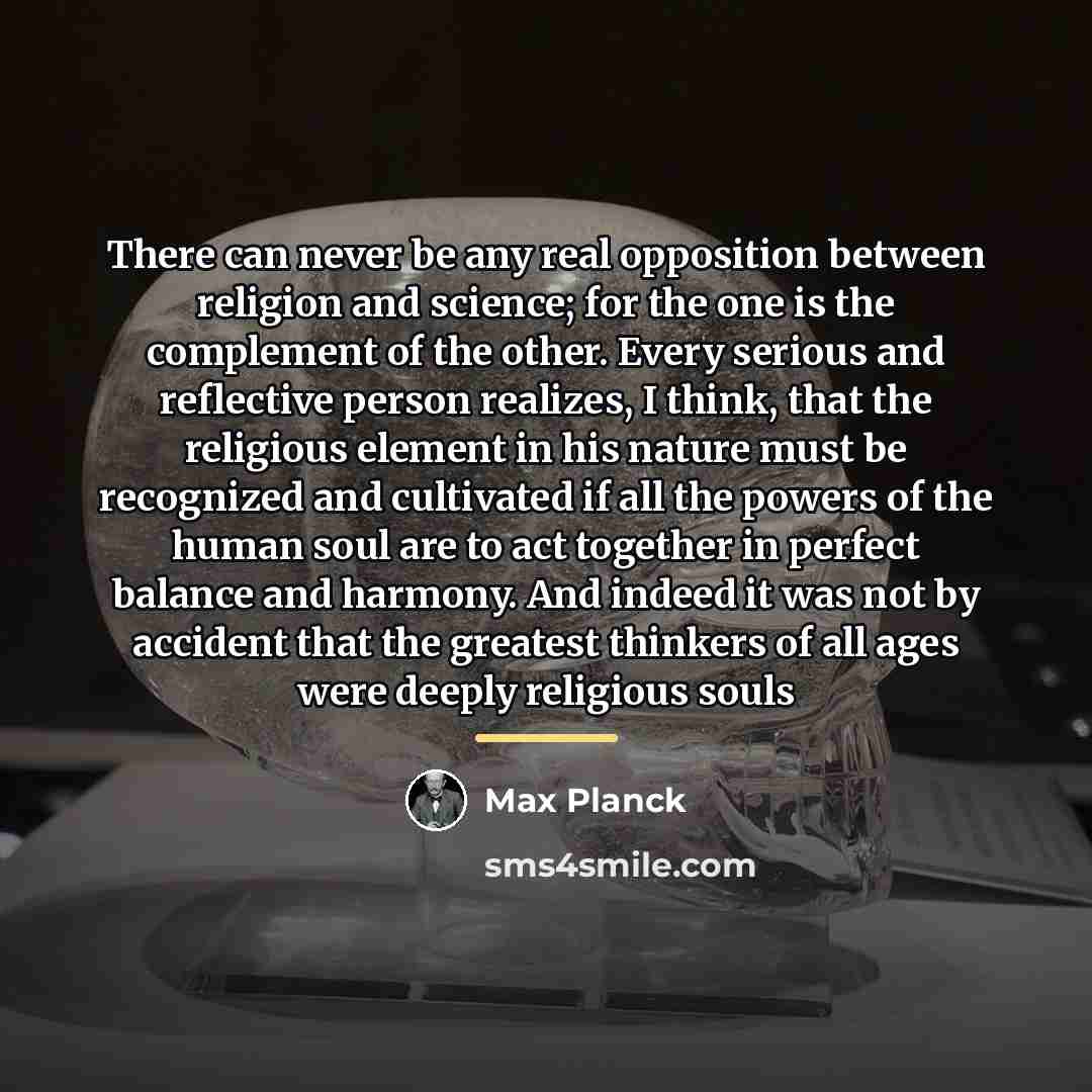 “There can never be any real opposition between religion and…” quote by Max Planck