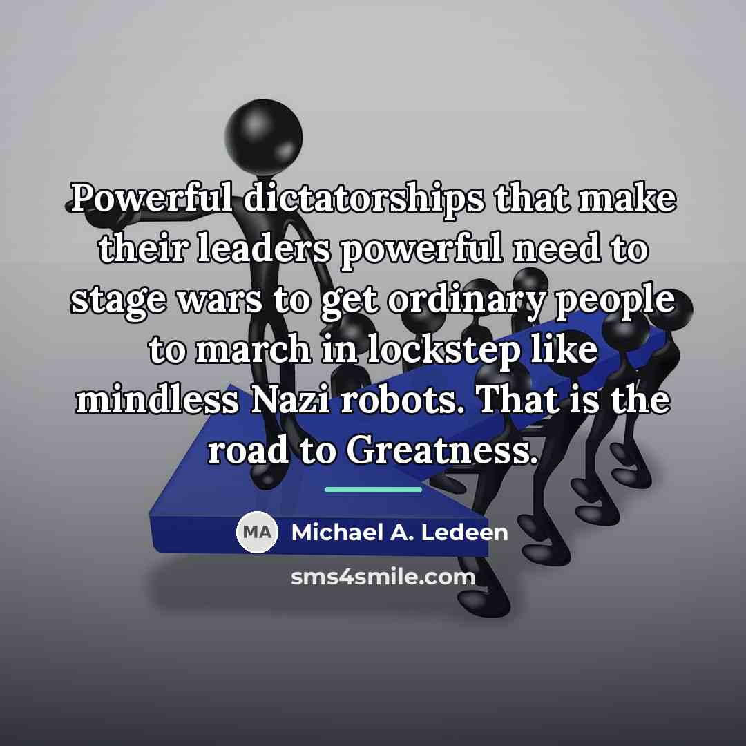 “Powerful dictatorships that make their leaders powerful need to stage…” quote by Michael A. Ledeen