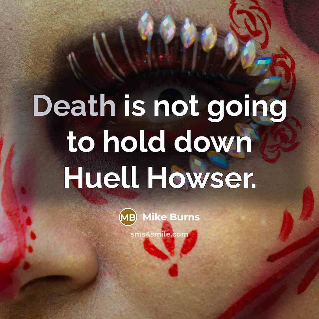 “Death is not going to hold down Huell Howser.…” quote by Mike Burns