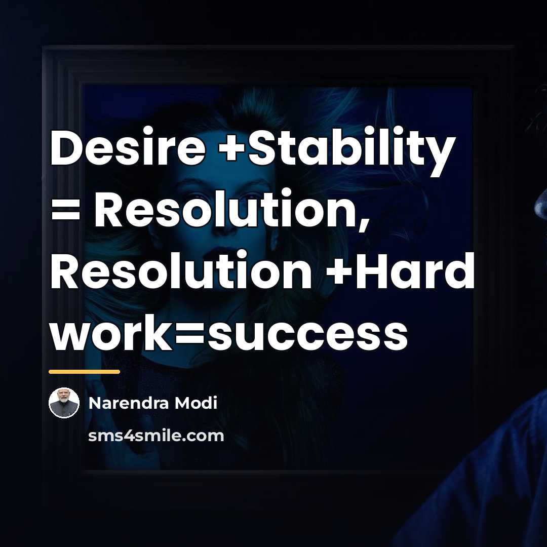 “Desire +Stability = Resolution, Resolution +Hard work=success…” quote by Narendra Modi
