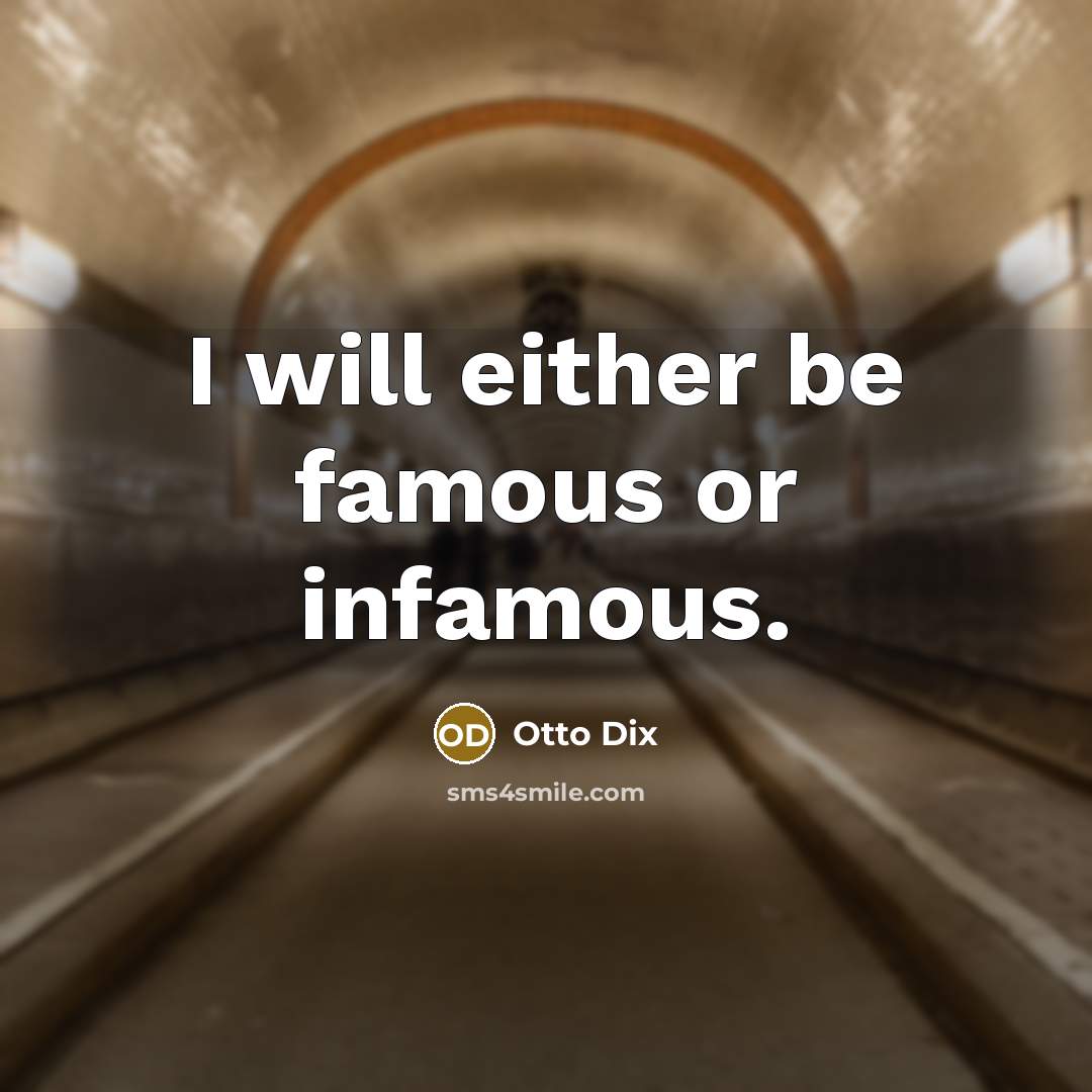 “I will either be famous or infamous.…” quote by Otto Dix