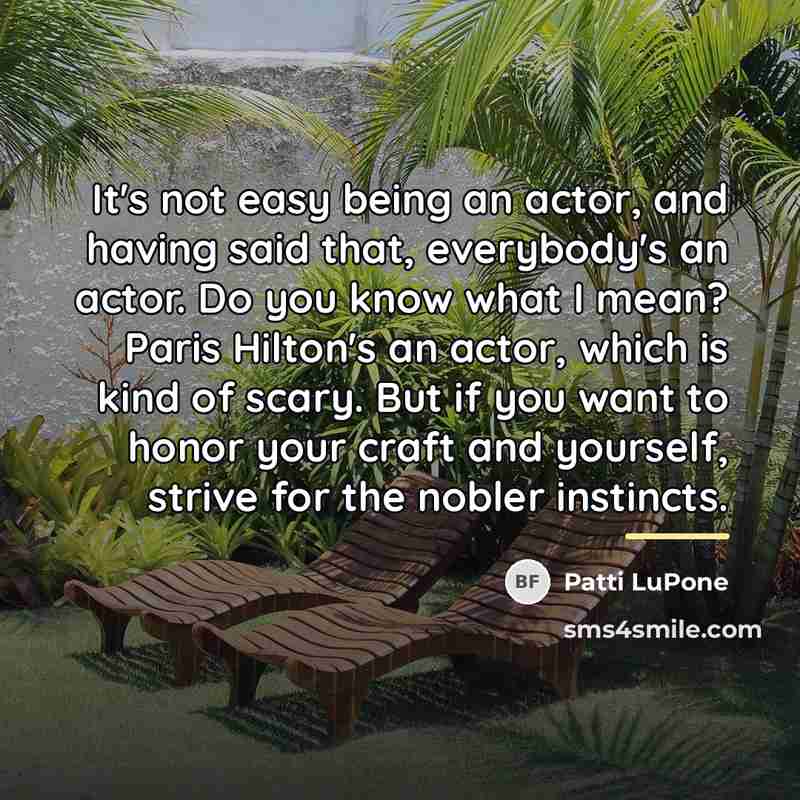 “It's not easy being an actor, and having said that,…” quote by Patti LuPone