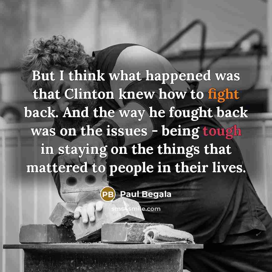 “But I think what happened was that Clinton knew how…” quote by Paul Begala