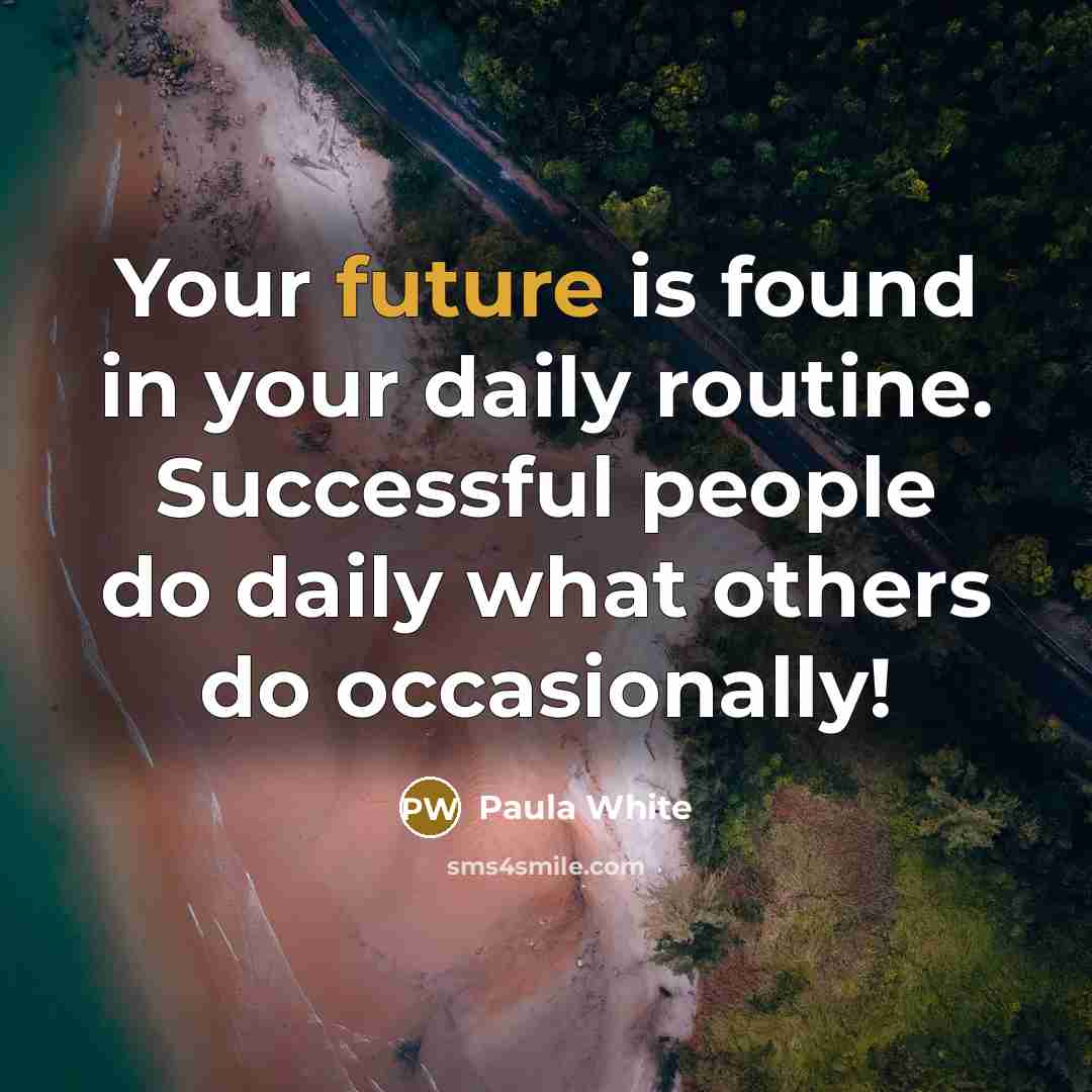 “Your future is found in your daily routine. Successful people…” quote by Paula White