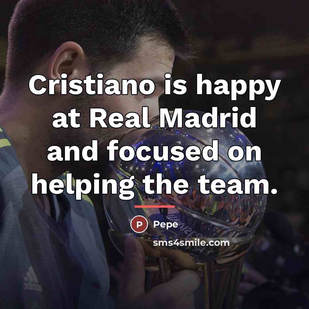 “Cristiano is happy at Real Madrid and focused on helping…” quote by Pepe