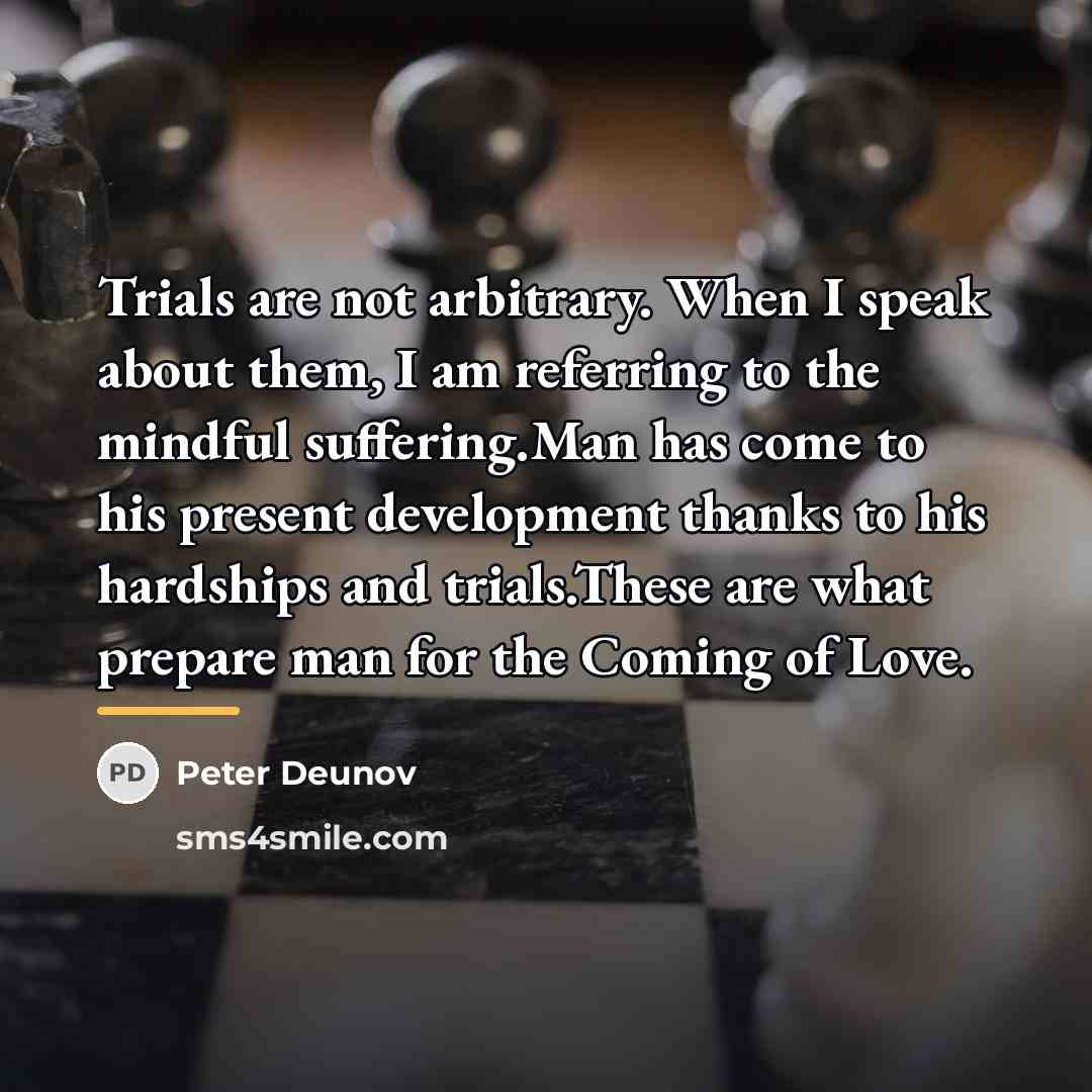 “Trials are not arbitrary. When I speak about them, I…” quote by Peter Deunov