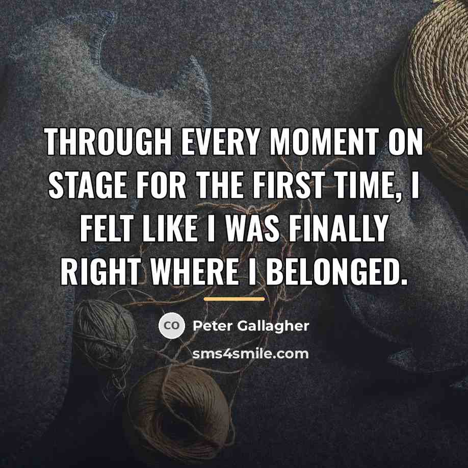 “Through every moment on stage for the first time, I…” quote by Peter Gallagher