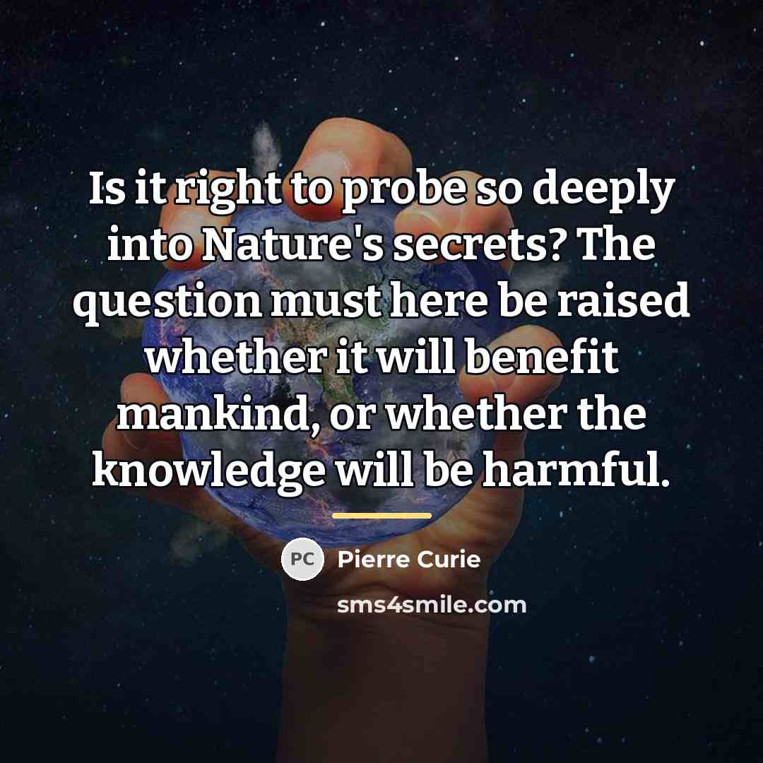 “Is it right to probe so deeply into Nature's secrets?…” quote by Pierre Curie