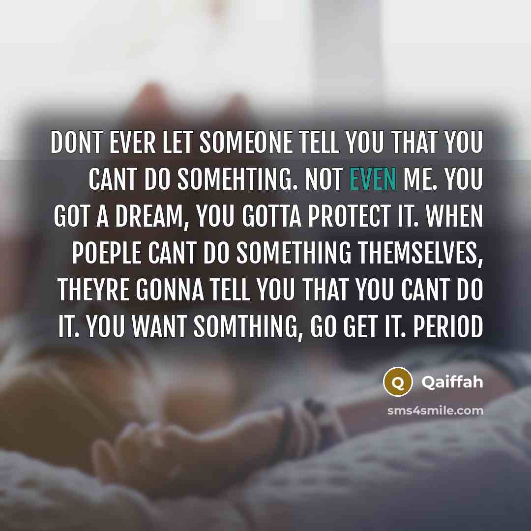 “Dont ever let someone tell you that you cant do…” quote by Qaiffah