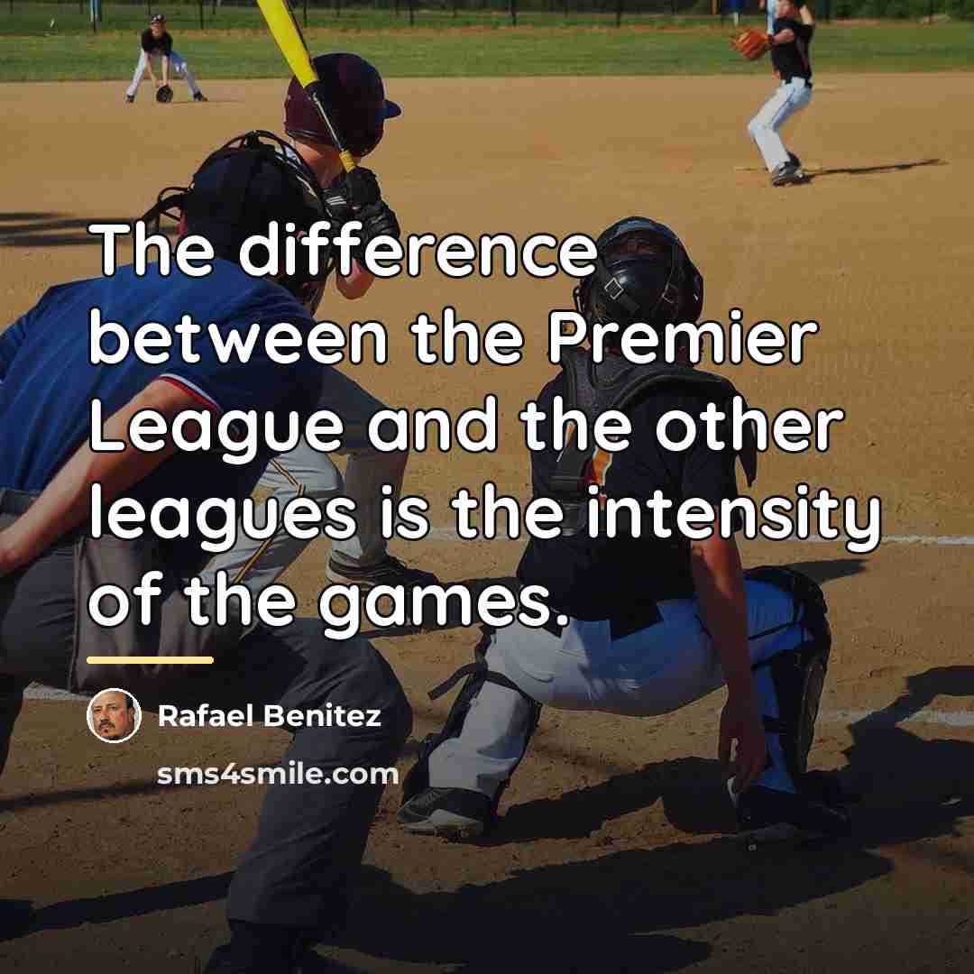 “The difference between the Premier League and the other leagues…” quote by Rafael Benitez