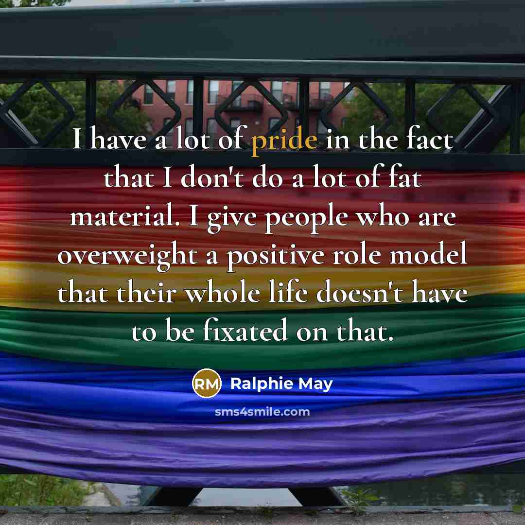 “I have a lot of pride in the fact that…” quote by Ralphie May