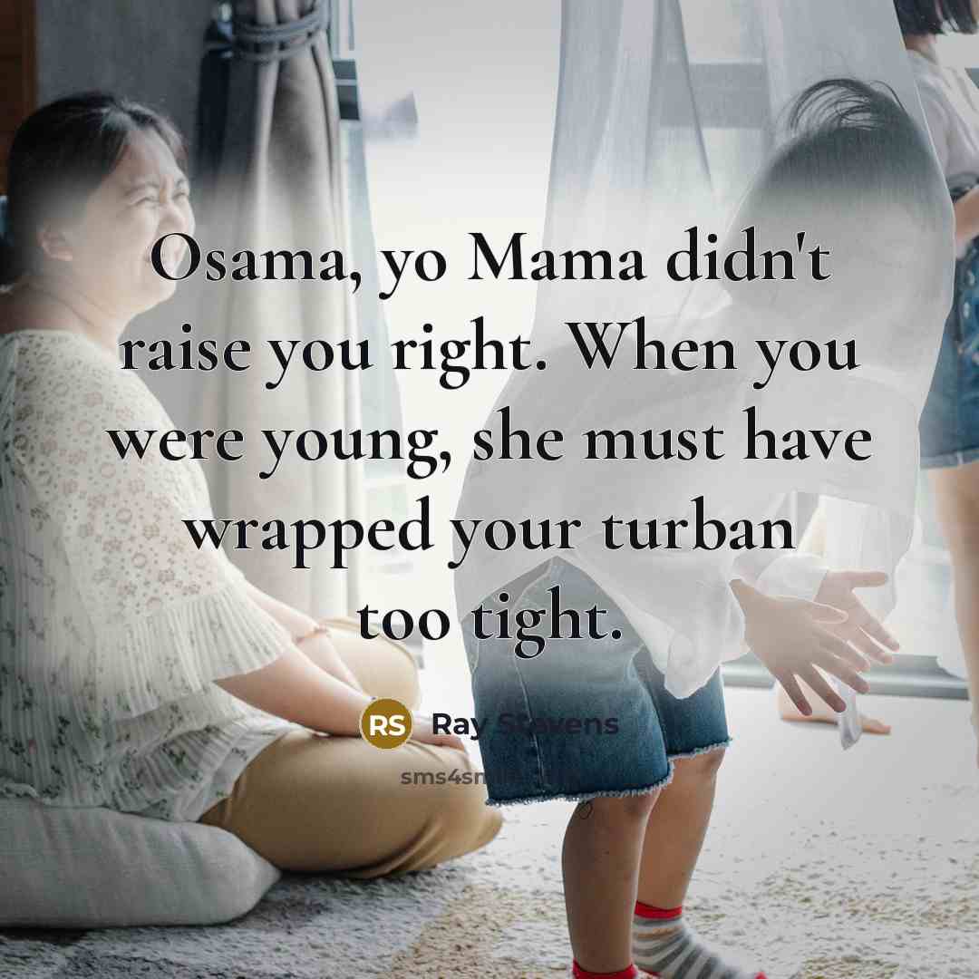 “Osama, yo Mama didn't raise you right. When you were…” quote by Ray Stevens