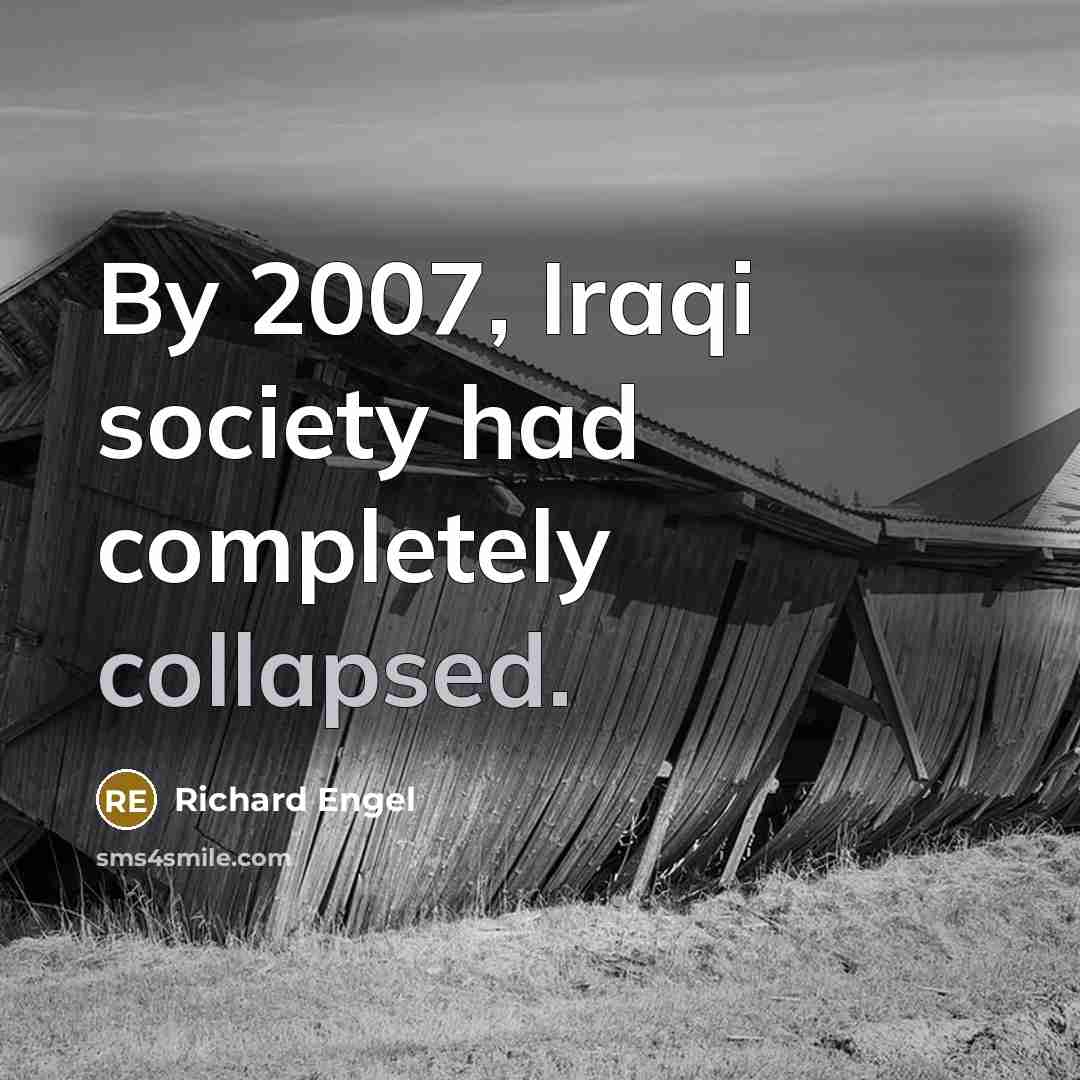 “By 2007, Iraqi society had completely collapsed.…” quote by Richard Engel