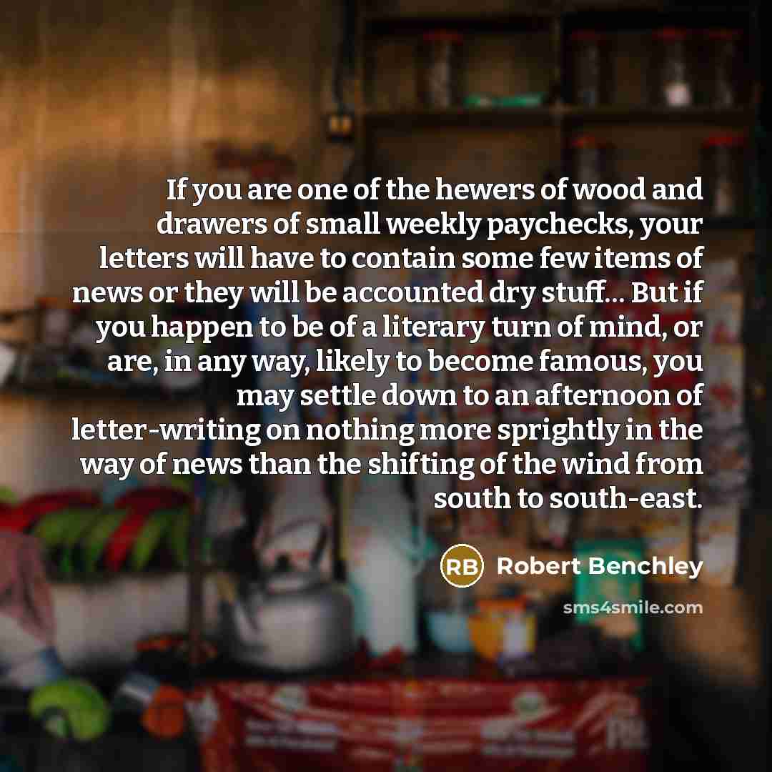 “If you are one of the hewers of wood and…” quote by Robert Benchley