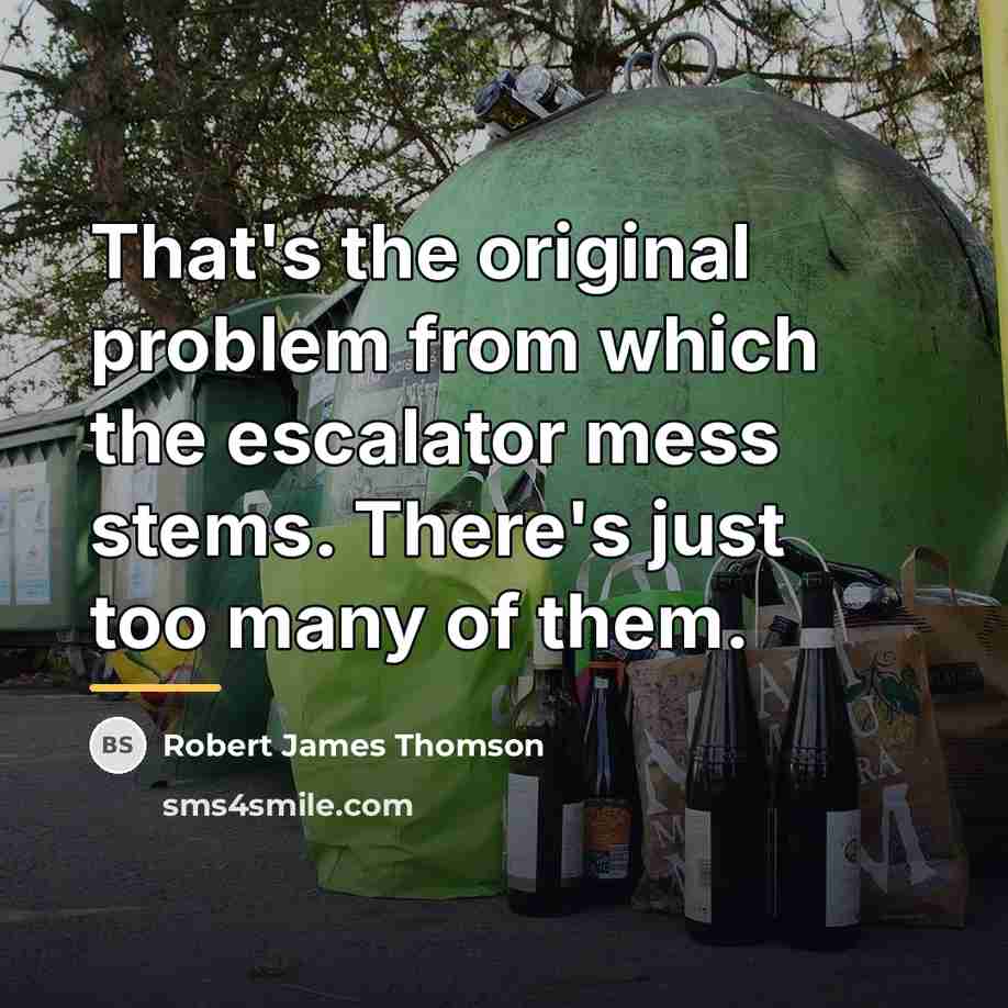 “That's the original problem from which the escalator mess stems.…” quote by Robert James Thomson