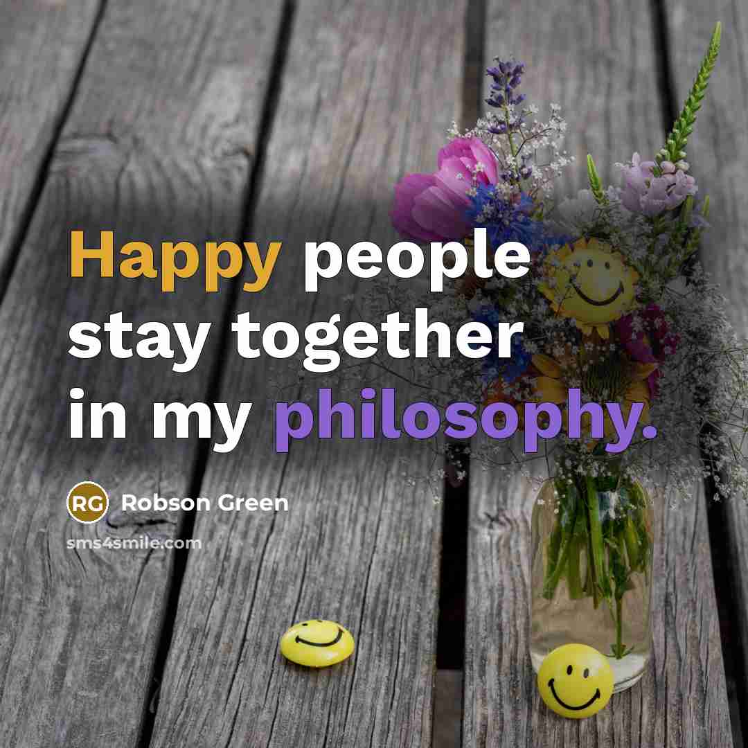 “Happy people stay together in my philosophy.…” quote by Robson Green