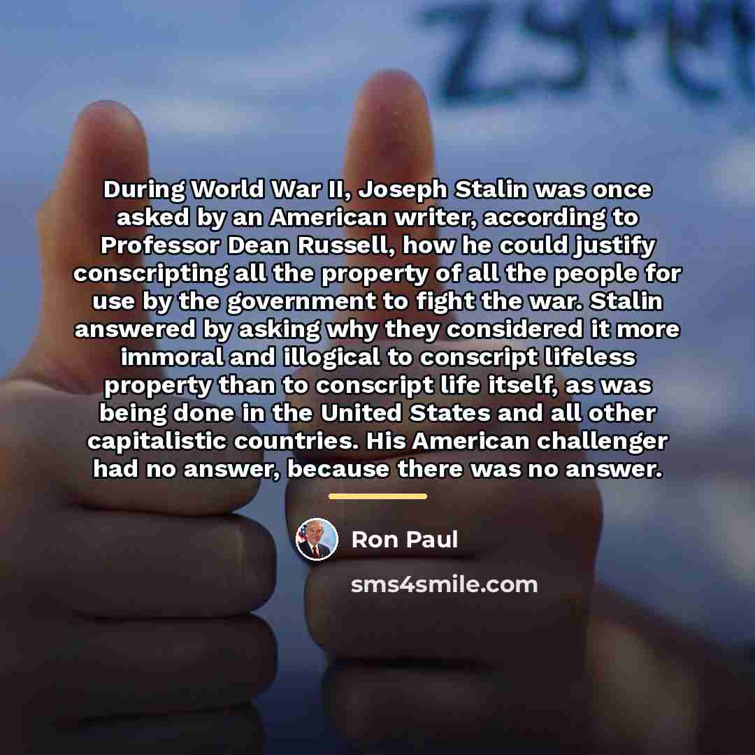 “During World War II, Joseph Stalin was once asked by…” quote by Ron Paul