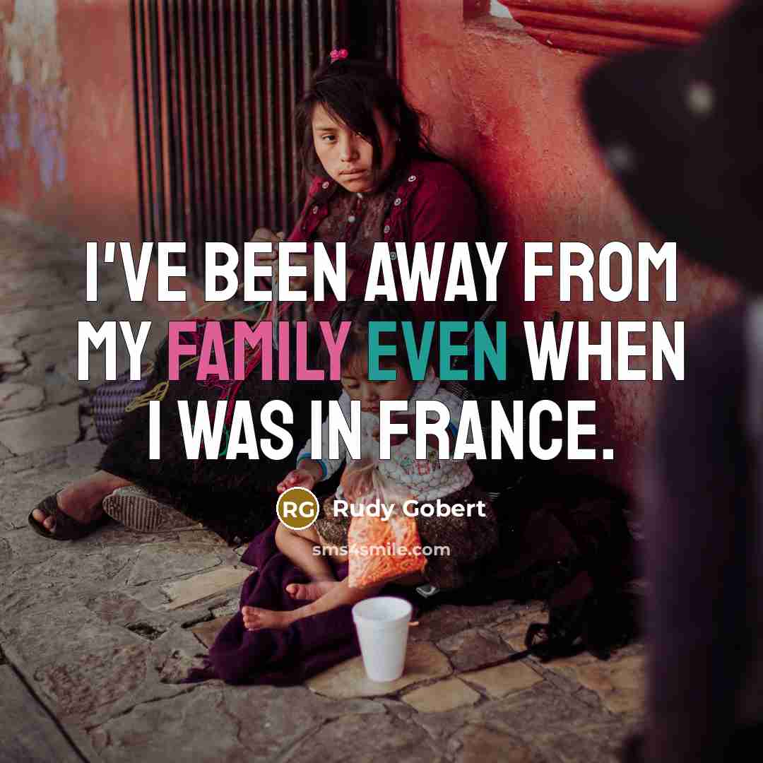 “I've been away from my family even when I was…” quote by Rudy Gobert