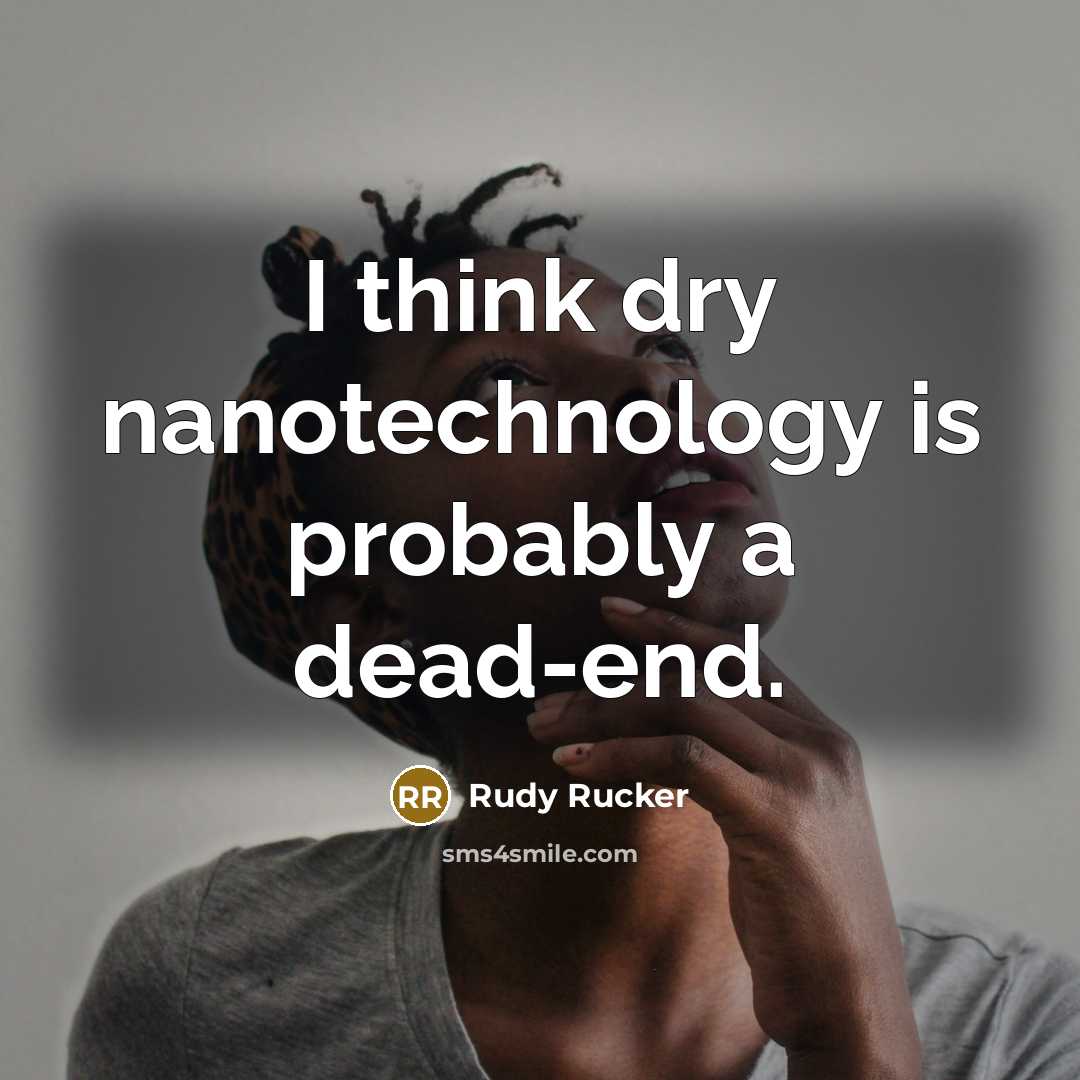 “I think dry nanotechnology is probably a dead-end.…” quote by Rudy Rucker