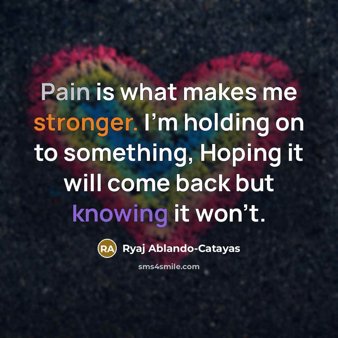 “Pain is what makes me stronger. I'm holding on to…” quote by Ryaj Ablando-Catayas